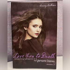 Love You to Death - The Unofficial Companion to The Vampire Diaries